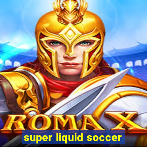 super liquid soccer